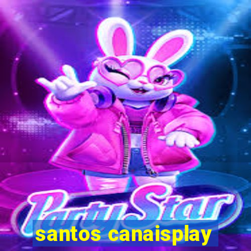 santos canaisplay